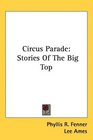 Circus Parade Stories Of The Big Top