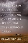The Kings of Big Spring God Oil and One Family's Search for the American Dream