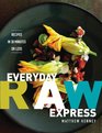 Everyday Raw Express Recipes in 30 Minutes or Less