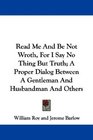 Read Me And Be Not Wroth For I Say No Thing But Truth A Proper Dialog Between A Gentleman And Husbandman And Others
