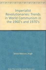 IMPERIALIST REVOLUTIONARIES TRENDS IN WORLD COMMUNISM IN THE 1960'S AND 1970'S