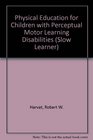 Physical Education for Children With PerceptualMotor Learning Disabilities