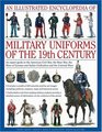 An Illustrated Encyclopedia of Military Uniforms of the 19th Century: An Expert Guide to the American Civil War, the Boer War, the Wars of German and Italian ... Colonial Wars (Illustrated Encyclopaedia of)