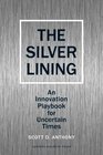 The Silver Lining An Innovation Playbook for Uncertain Times