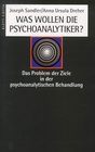 Was wollen die Psychoanalytiker Das Problem der Ziele in der psychoanalytischen Behandlung