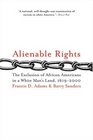 Alienable Rights  The Exclusion of African Americans in a White Man's Land 16192000