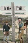 On the Trail A History of American Hiking