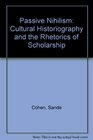 Passive Nihilism Cultural Historiography and the Rhetorics of Scholarship