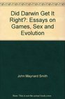 Did Darwin Get It Right Essays on Games Sex and Evolution