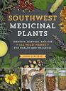Southwest Medicinal Plants Identify Harvest and Use 112 Wild Herbs for Health and Wellness