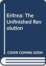 Eritrea The Unfinished Revolution