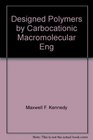 Designed Polymers by Carbocationic Macromolecular Engineering Theory and Practice