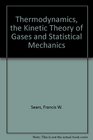 Thermodynamics The Kinetic Theory of Gases and Statistical Mechanics