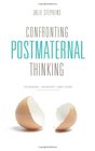 Confronting Postmaternal Thinking Feminism Memory and Care