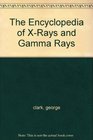 The Encyclopedia of XRays and Gamma Rays
