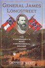 General James Longstreet The Confederacy's Most Controversial Soldier  A Biography