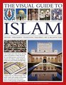 The Visual Guide to Islam History Philosophy Traditions Teachings Art  Architecture