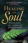 Healing the Soul Finding Peace and Consolation When Life Hurts