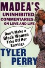 Don't Make a Black Woman Take Off Her Earrings : Madea's Uninhibited Commentaries on Love and Life