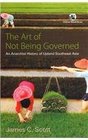 Art of Not Being Governed An Anarchist History of Upland Southeast Asia