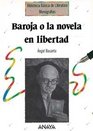 Baroja o la novela en libertad/ Baroja or a released novel