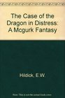 The Case of the Dragon in Distress A McGurk Fantasy