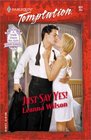 Just Say Yes! (Harlequin Temptation, No 831)