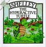 Shelley the Hyperactive Turtle