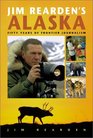 Jim Rearden's Alaska Fifty Years of Frontier Adventure
