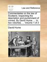 Commentaries on the law of Scotland respecting the description and punishment of crimes By David Hume  In two volumes   Volume 1 of 2