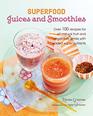 Superfood Juices and Smoothies Over 100 recipes for allnatural fruit and vegetable drinks with added supernutrients