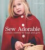 Sew Adorable Classic Clothes for Boys and Girls