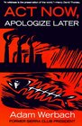 Act Now Apologize Later