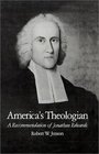 America's Theologian A Recommendation of Jonathan Edwards
