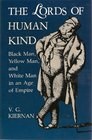 The Lords of Human Kind Black Man Yellow Man and White Man in an Age of Empire