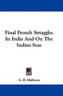 Final French Struggles In India And On The Indian Seas