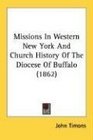 Missions In Western New York And Church History Of The Diocese Of Buffalo (1862)