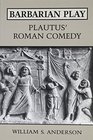 Barbarian Play Plautus' Roman Comedy