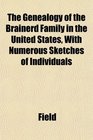 The Genealogy of the Brainerd Family in the United States With Numerous Sketches of Individuals