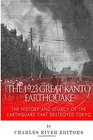 The 1923 Great Kanto Earthquake The History and Legacy of the Earthquake That Destroyed Tokyo