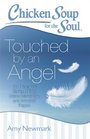 Chicken Soup for the Soul: Touched by an Angel: 101 Miraculous Stories of Faith, Divine Intervention, and Answered Prayers