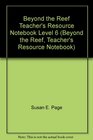 Beyond the Reef Teacher's Resource Notebook Level 6