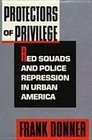 Protectors of Privilege Red Squads and Police Repression in Urban America