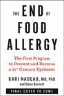 The End of Food Allergy The First Program To Prevent and Reverse a 21st Century Epidemic