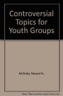 Controversial Topics for Youth Groups