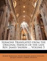 Sermons Translated from the Original French of the Late Rev James Saurin  Volume 5