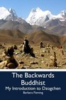 The Backwards Buddhist My Introduction to Dzogchen