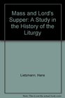 Mass and Lord's Supper A Study in the History of the Liturgy