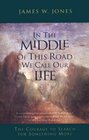 In the Middle of This Road We Call Our Life The  Courage to Search for Something More