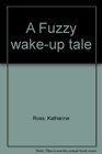A Fuzzy wakeup tale